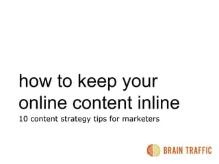 how to keep your online content inline  10 content strategy tips for marketers  8.21.2009 | 1 