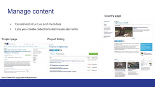 Manage content
• Consistent structure and metadata
• Lets you create collections and reuse elements
Project page Project l...