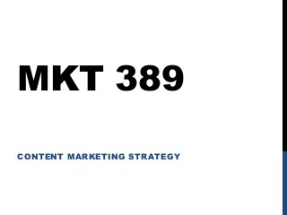 MKT 389
CONTENT MARKETING STRATEGY

 