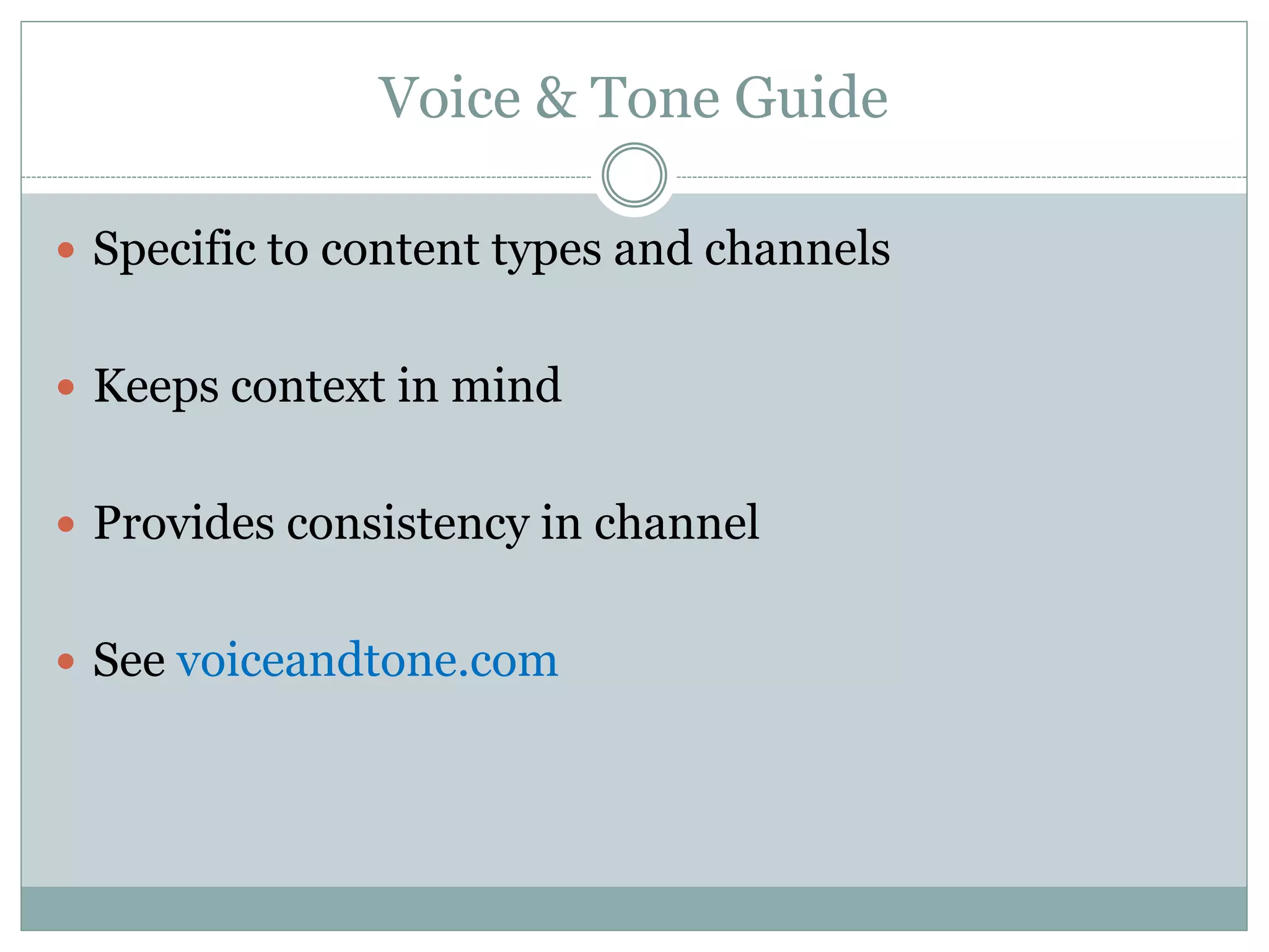 Voice & Tone Guide
Specific to content types and channels
Keeps context in mind
Provides consistency in channel
See voiceandtone.com