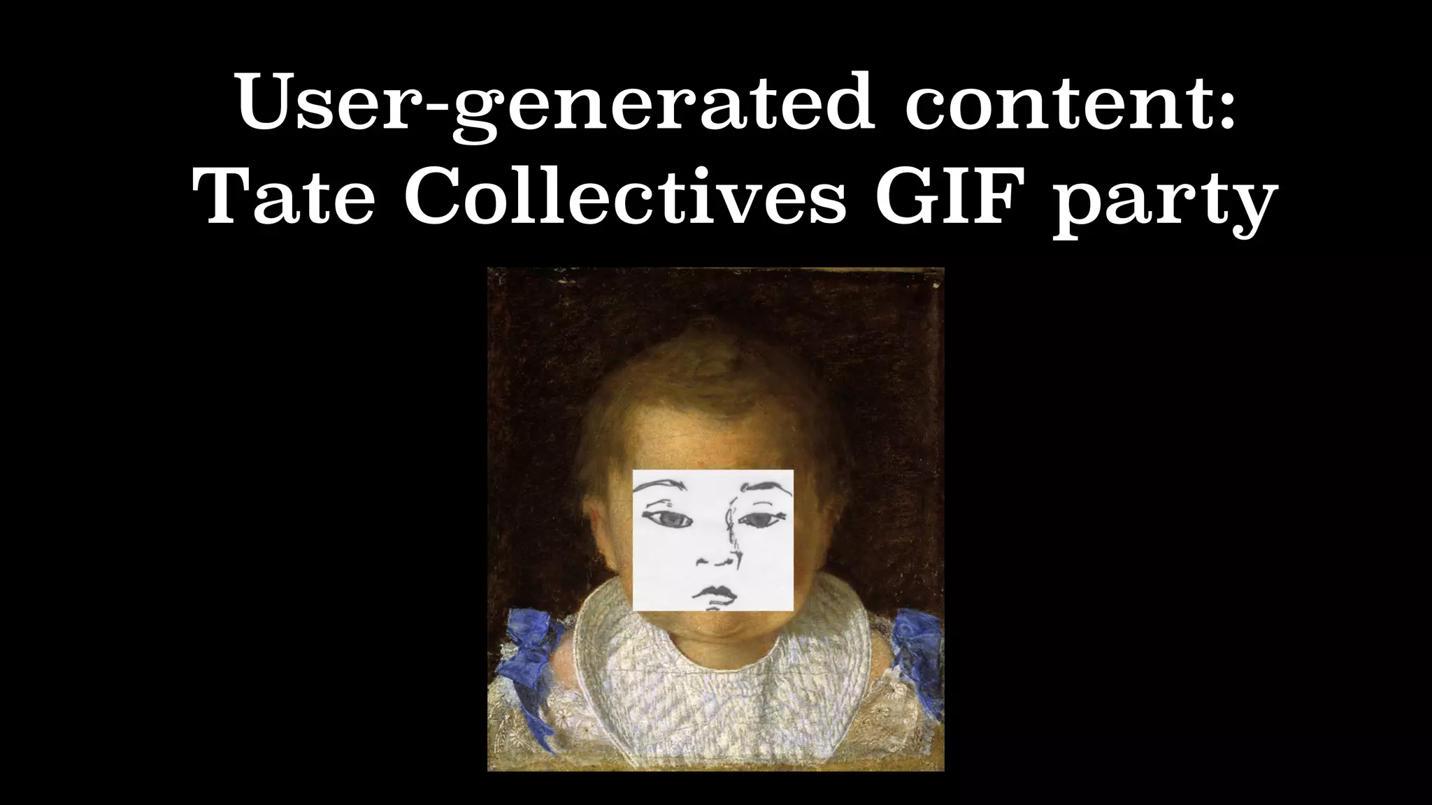 User-generated content:
Tate Collectives GIF party
 