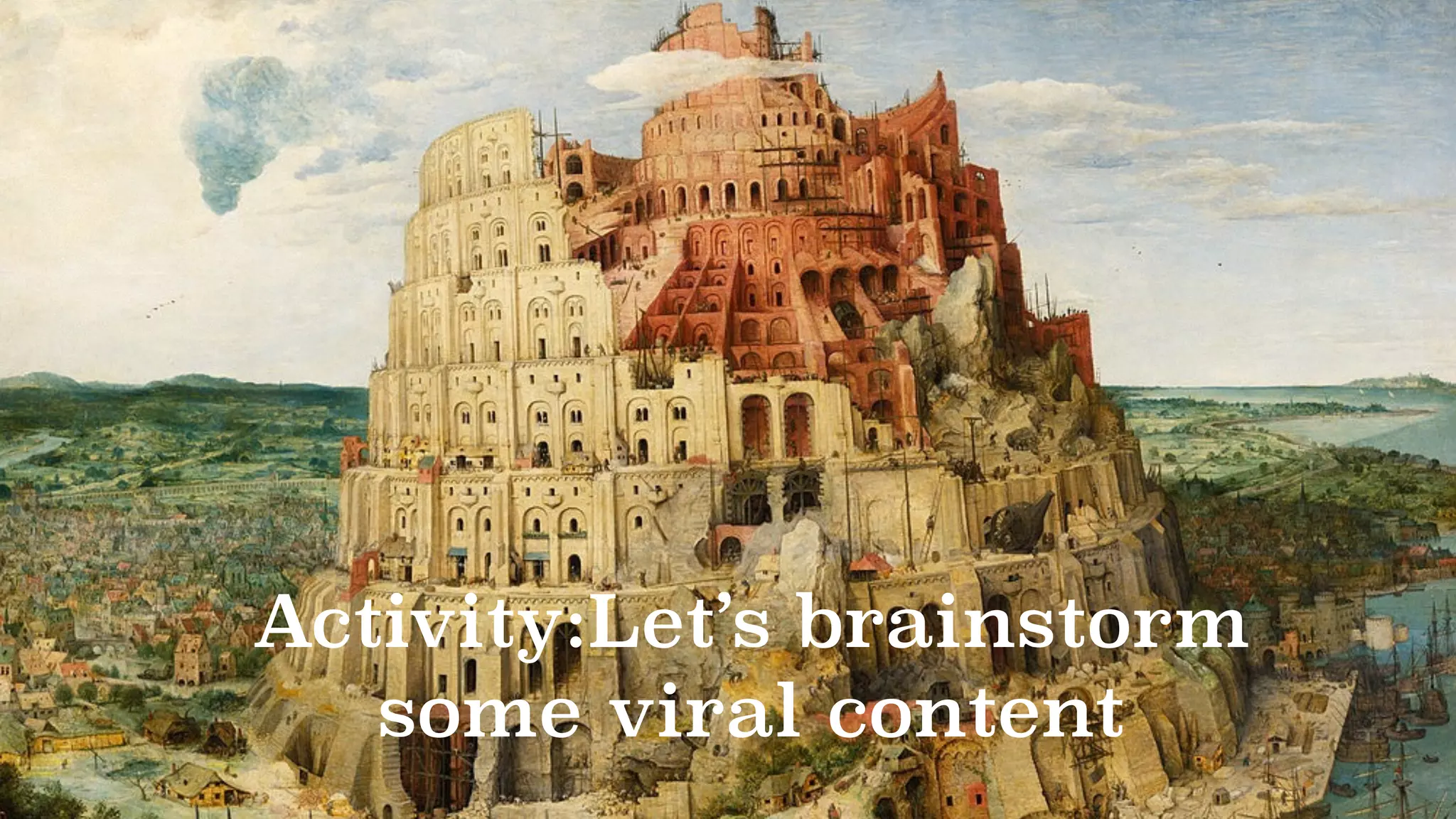 Activity:Let’s brainstorm
some viral content
 