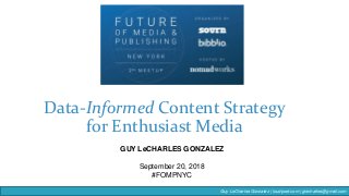 Guy LeCharles Gonzalez | loudpoet.com | glecharles@gmail.com
Data-Informed Content Strategy
for Enthusiast Media
GUY LeCHARLES GONZALEZ
September 20, 2018
#FOMPNYC
 