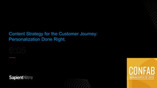 Content Strategy for the Customer Journey:
Personalization Done Right.
 