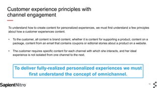 10
To deliver fully-realized personalized experiences we must
first understand the concept of omnichannel.
Customer experi...