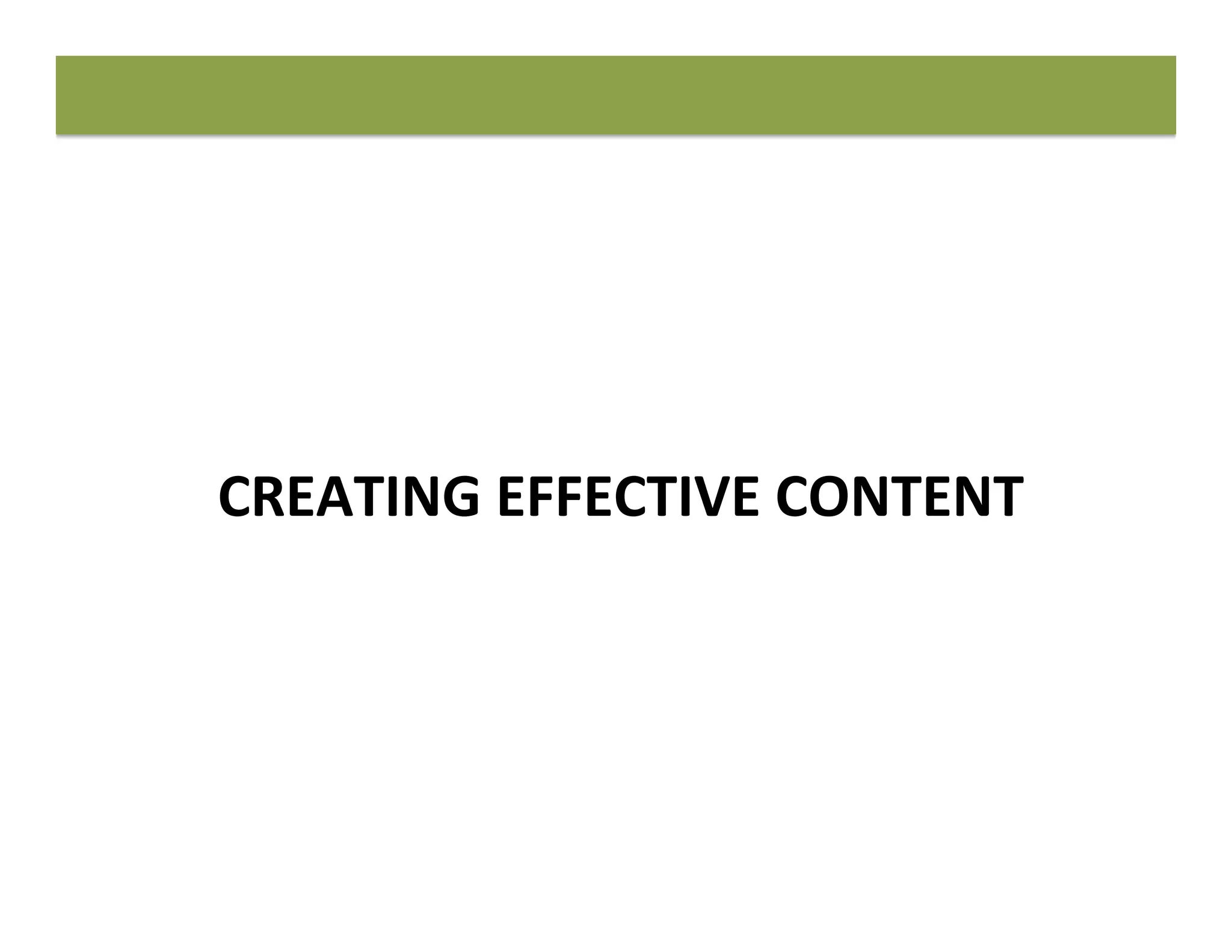 CREATING	
  EFFECTIVE	
  CONTENT	
  
 