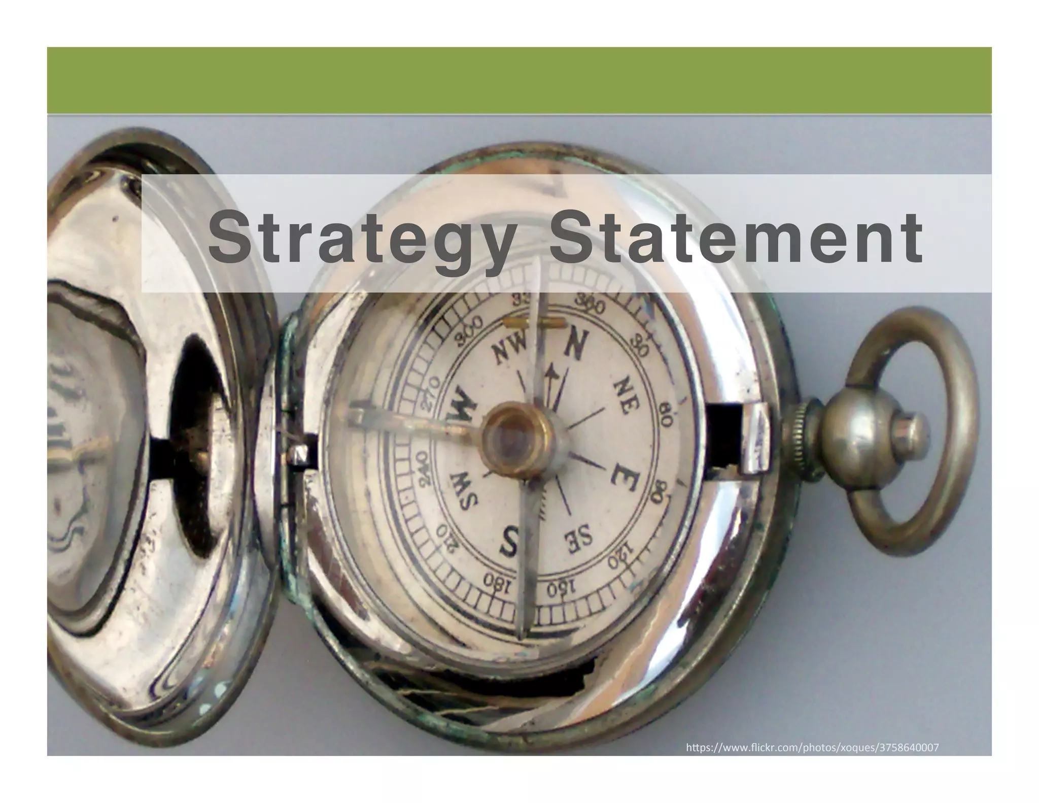 h"ps://www.ﬂickr.com/photos/xoques/3758640007	
  
Strategy Statement
 