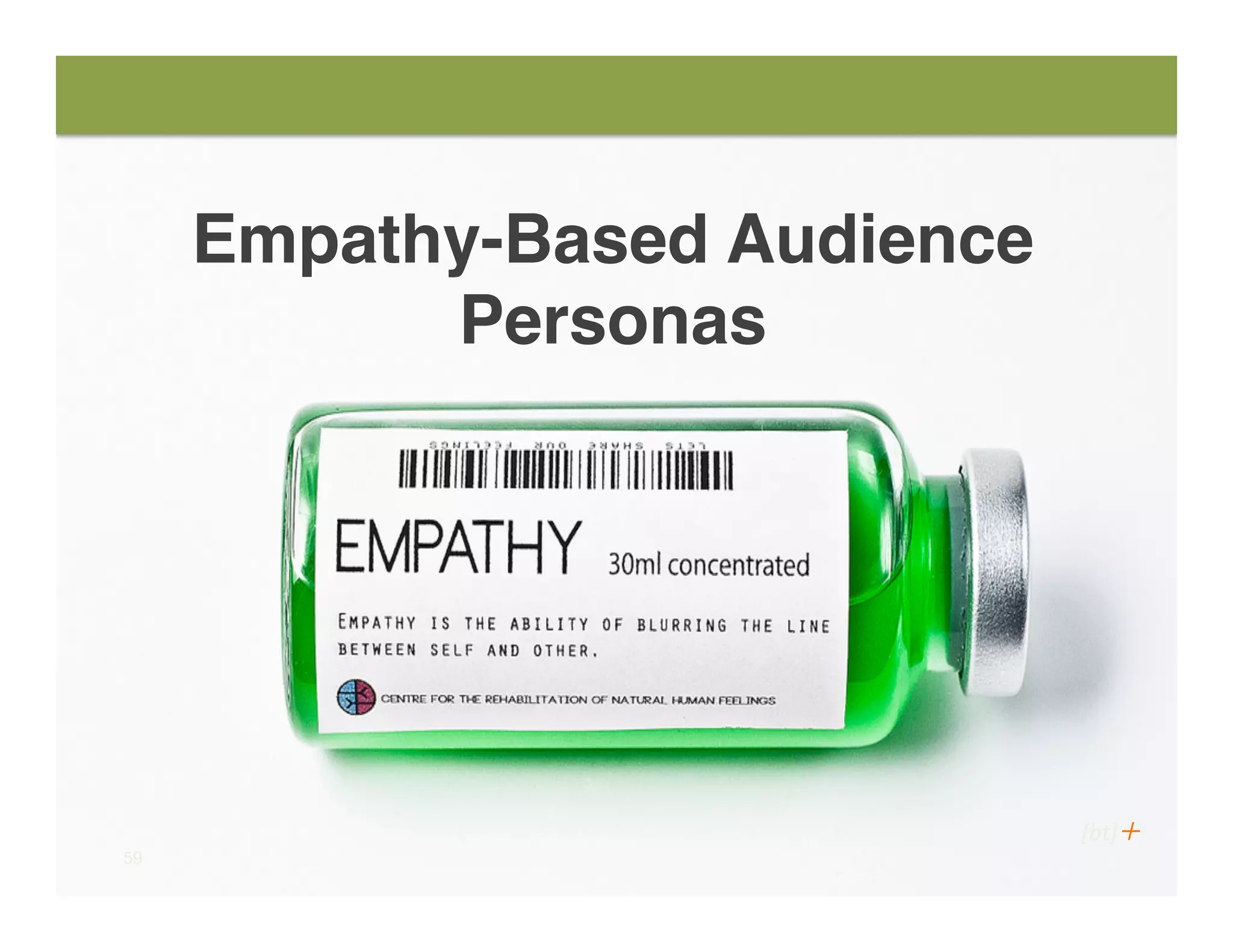59
[bt]Ç	
  
Empathy-Based Audience
Personas
 