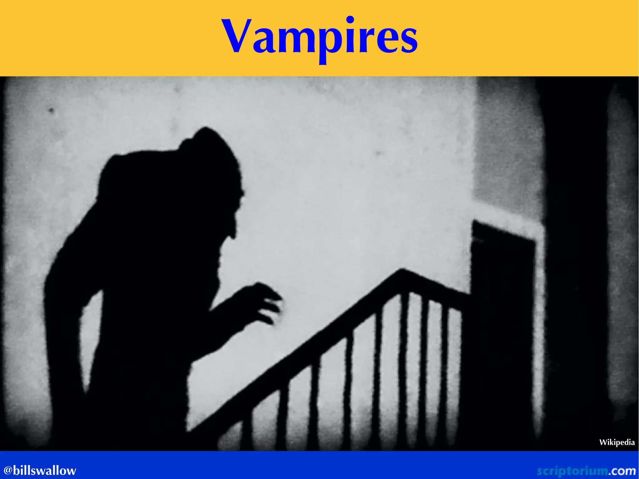 Vampires 
Wikipedia 
@billswallow  