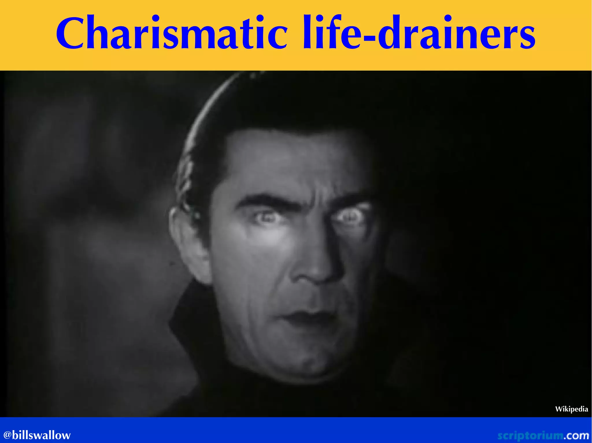 Charismatic life-drainers 
Wikipedia 
@billswallow  