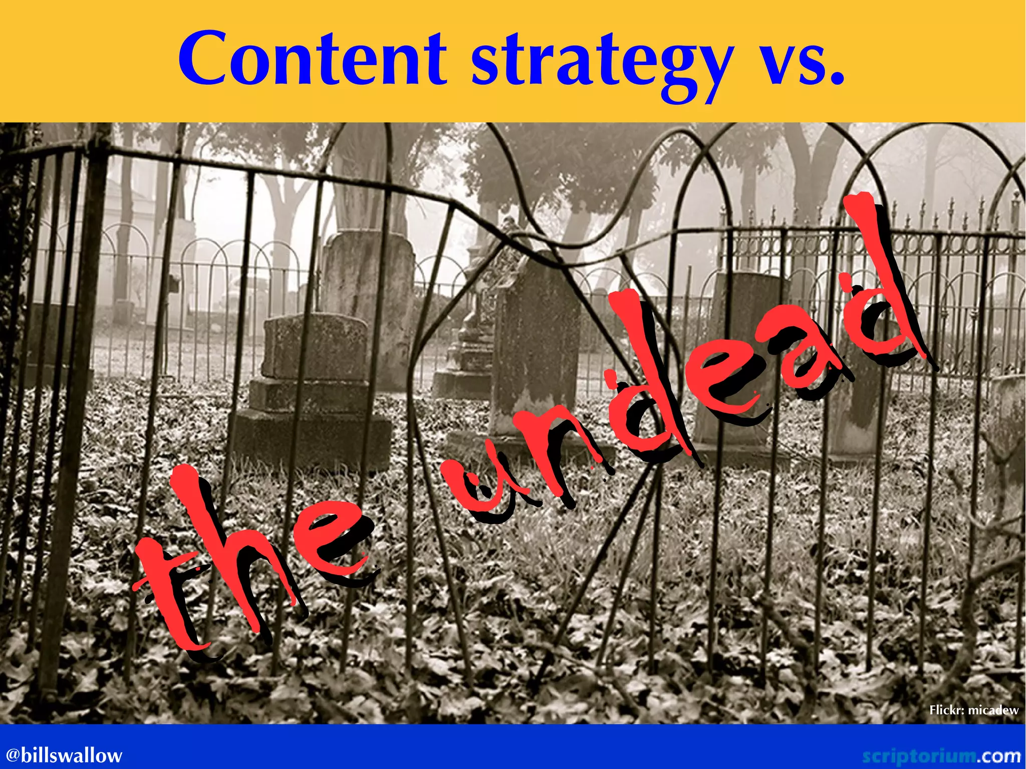 Content strategy vs. 
Flickr: micadew 
@billswallow  