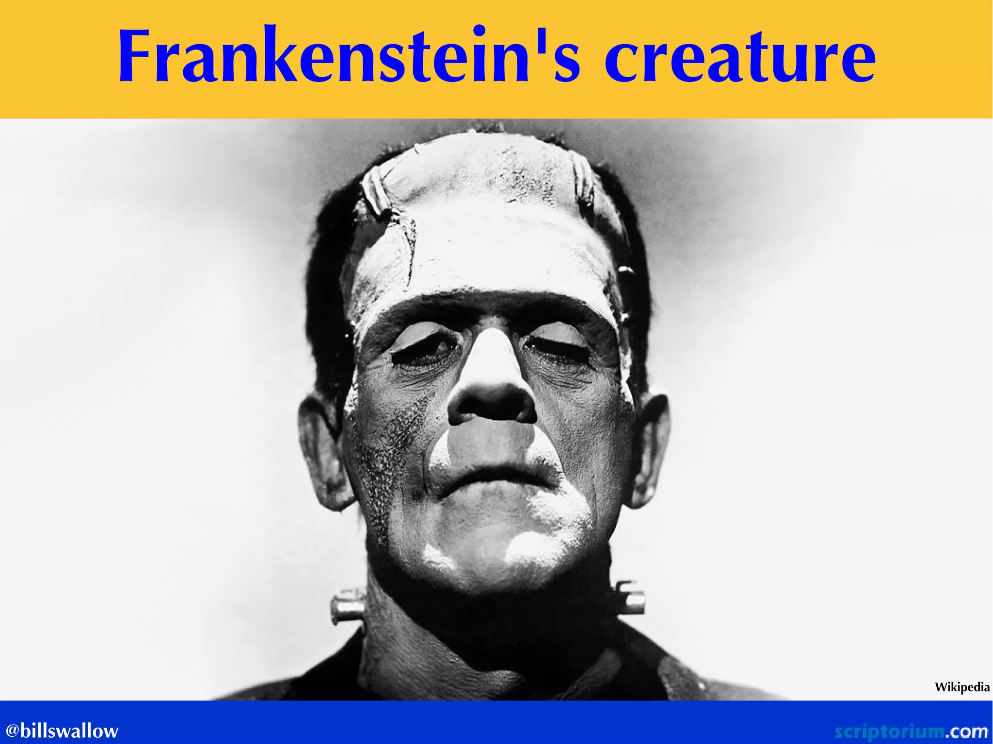 Frankenstein's creature 
Wikipedia 
@billswallow  