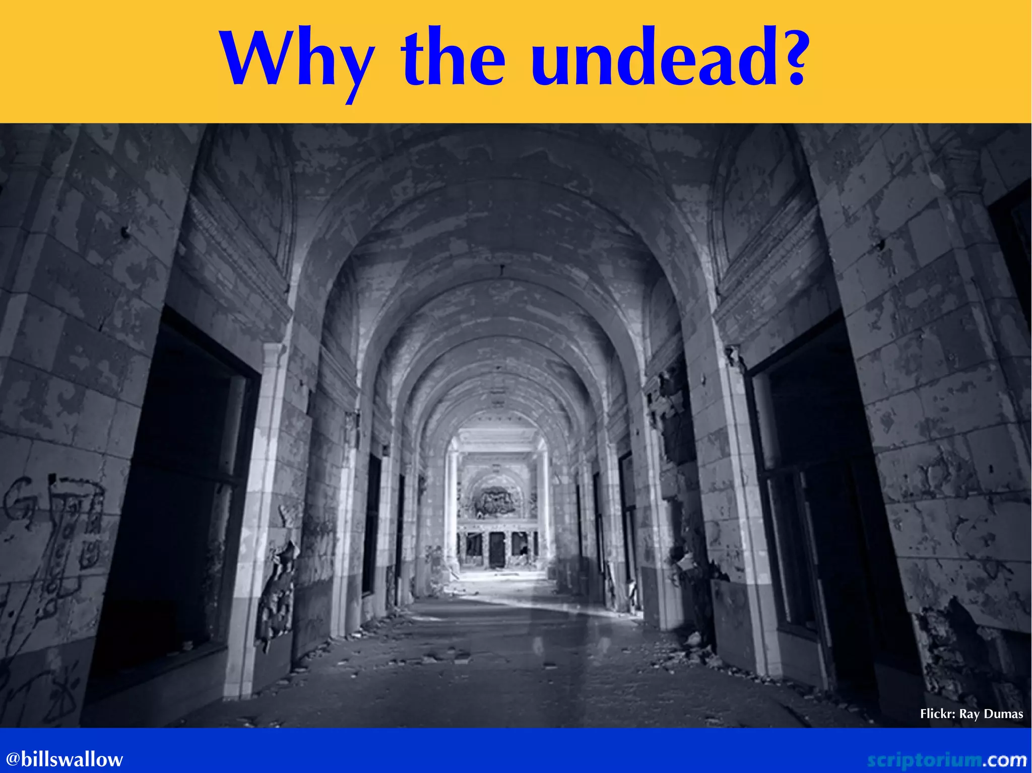 Why the undead? 
Flickr: Ray Dumas 
@billswallow  