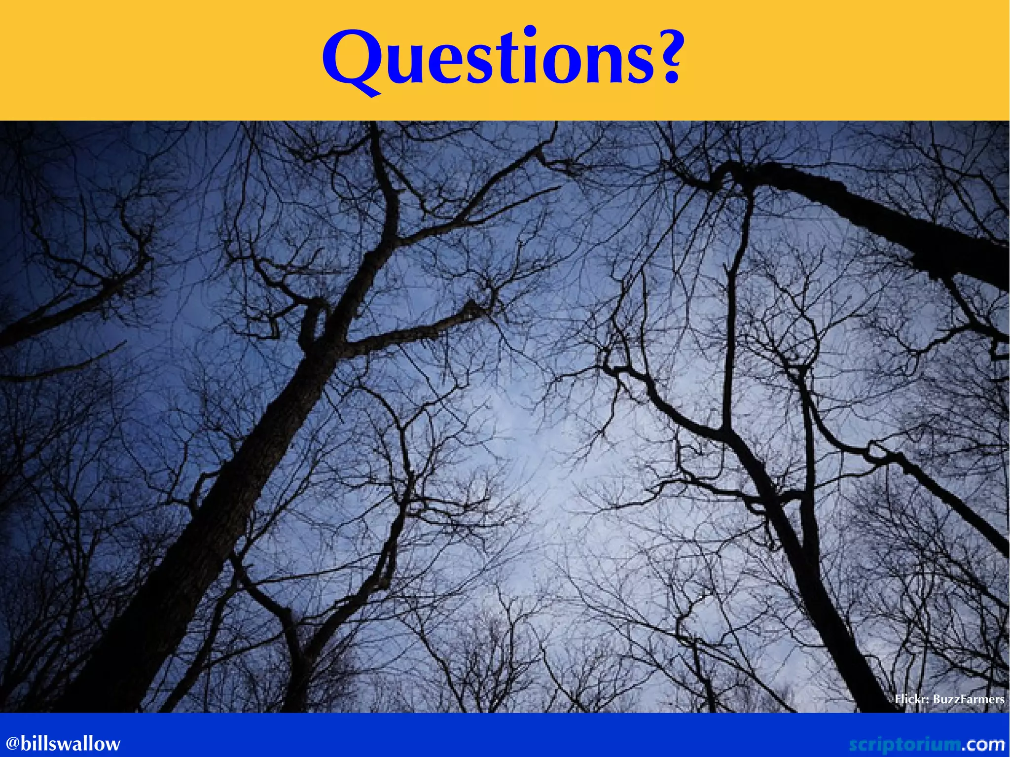 Questions? 
Flickr: BuzzFarmers 
@billswallow  