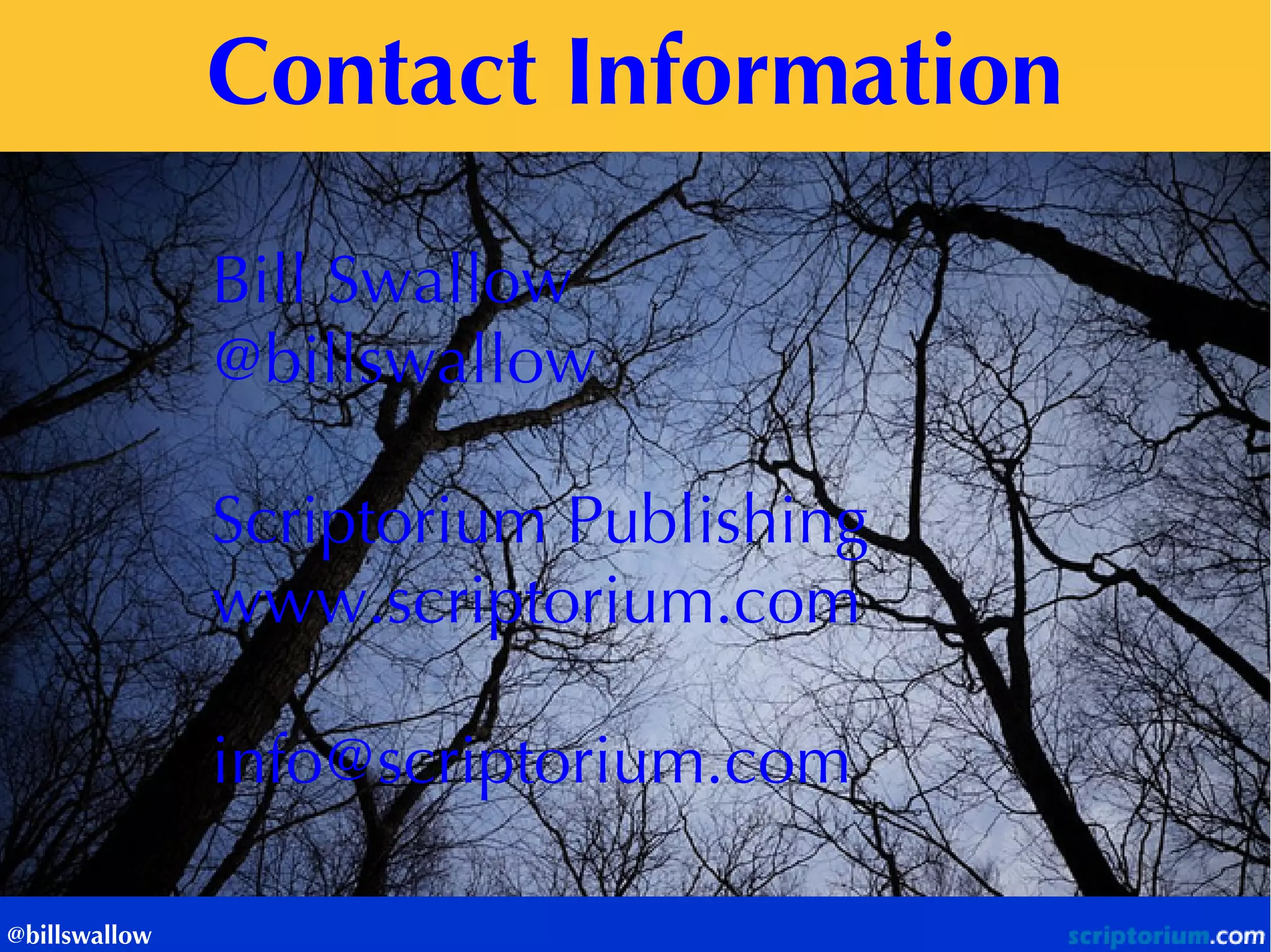 Contact Information Bill Swallow @billswallow 
Scriptorium Publishing www.scriptorium.com info@scriptorium.com 
@billswallow 