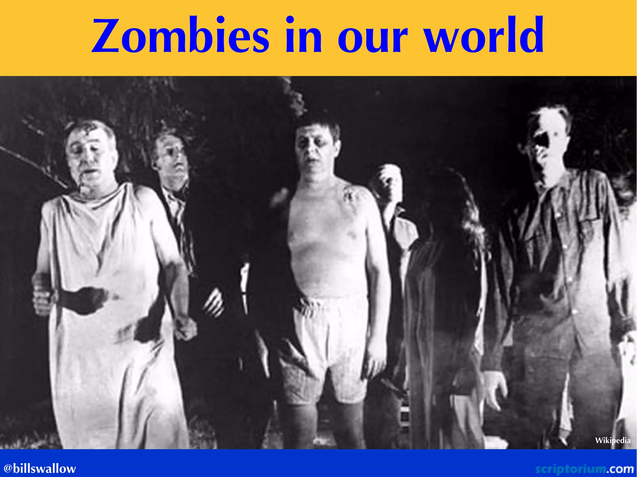 Zombies in our world 
Wikipedia 
@billswallow  