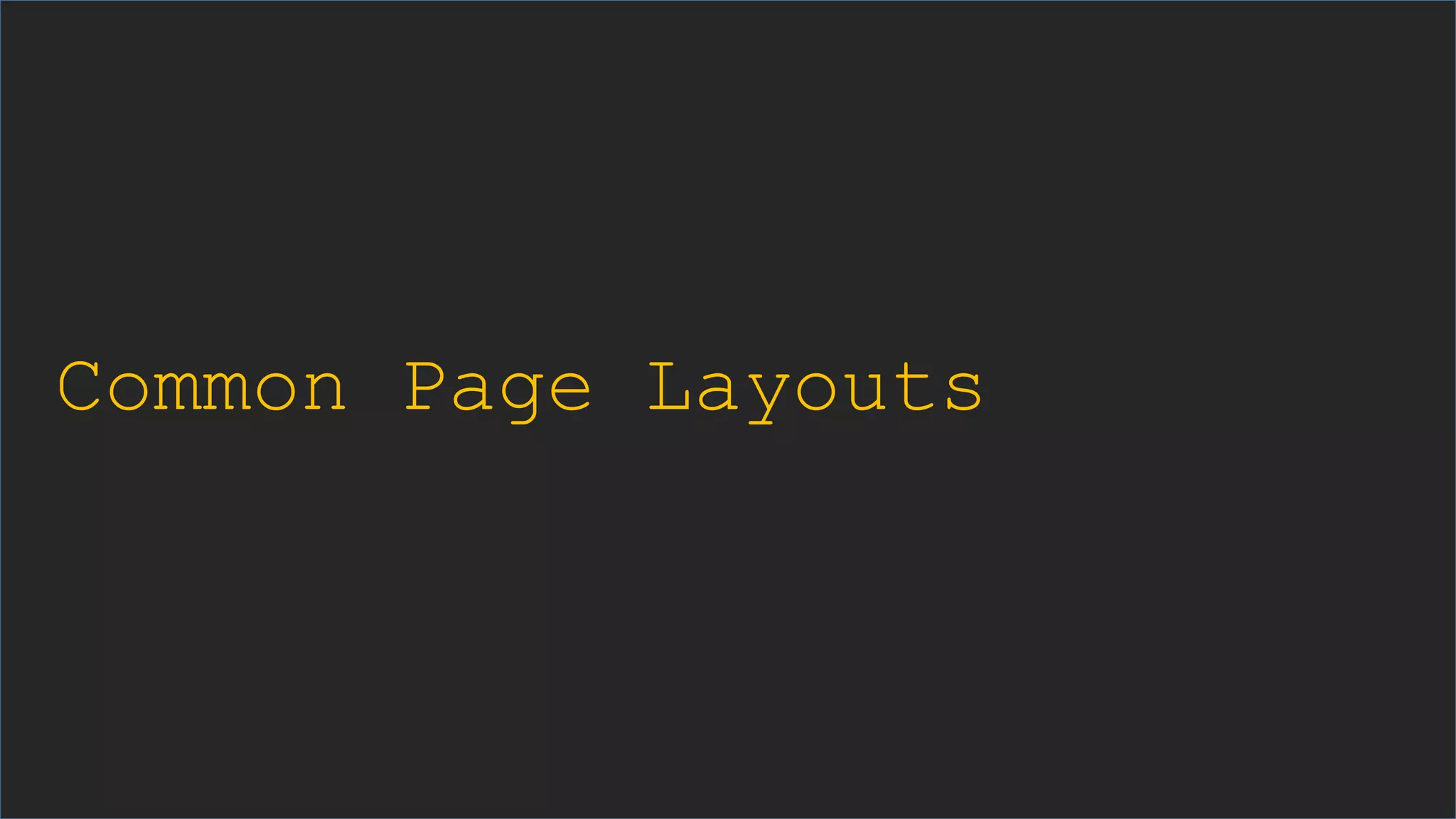 Common Page Layouts
 
