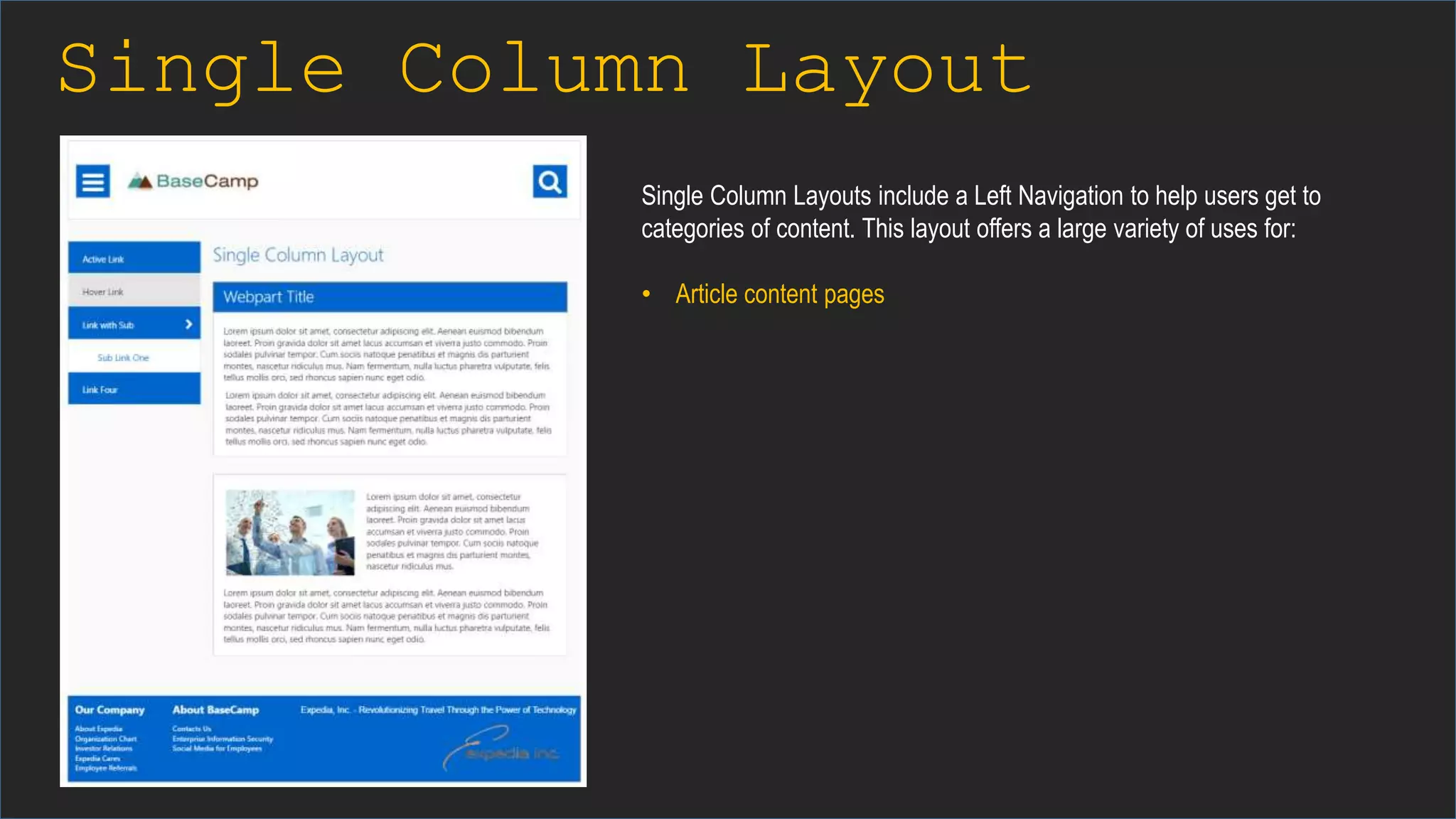 Single Column Layout
Single Column Layouts include a Left Navigation to help users get to
categories of content. This layout offers a large variety of uses for:
• Article content pages
 