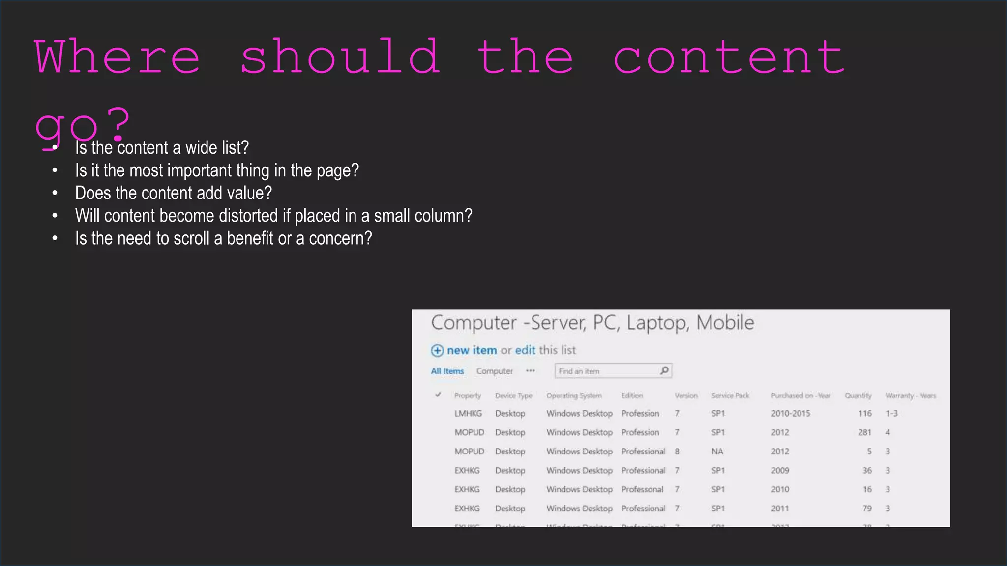 Where should the content
go?• Is the content a wide list?
• Is it the most important thing in the page?
• Does the content add value?
• Will content become distorted if placed in a small column?
• Is the need to scroll a benefit or a concern?
 