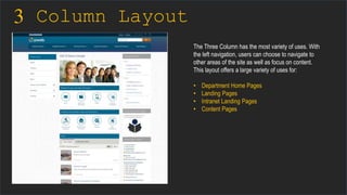 3 Column Layout
The Three Column has the most variety of uses. With
the left navigation, users can choose to navigate to
o...