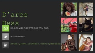 @darcehess
https://www.linkedin.com/in/darcehess
Darce.Hess@avepoint.com
D’arce
Hess
 