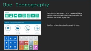 Use Iconography
Using Icons to help present a list or create an additional
navigational structure will break up the presen...