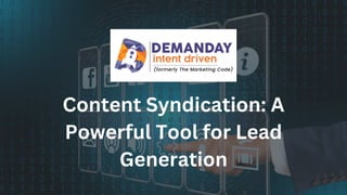 Content Syndication: A
Powerful Tool for Lead
Generation
 
