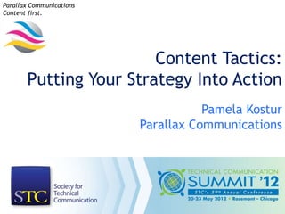 Parallax Communications
Content first.




                        Content Tactics:
       Putting Your Strategy Into Action
                                     Pamela Kostur
                          Parallax Communications
 