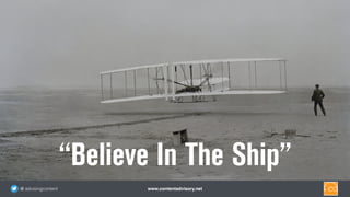 www.contentadvisory.net@ advisingcontent
“Believe In The Ship”
 
