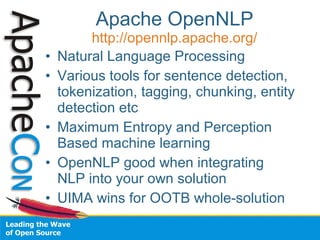 Apache OpenNLP 
http://opennlp.apache.org/ 
• Natural Language Processing 
• Various tools for sentence detection, 
tokeni...