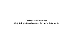 Content that Converts:
Why Hiring a Brand Content Strategist is Worth It
 