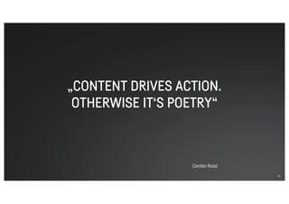 „CONTENT DRIVES ACTION.
OTHERWISE IT‘S POETRY“
21
Carsten Rossi
 