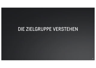 DIE ZIELGRUPPE VERSTEHEN
26
 