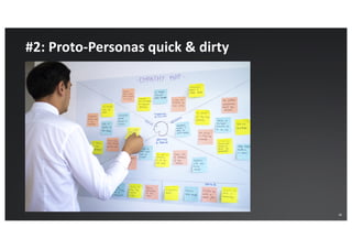 33
#2: Proto-Personas quick & dirty
 