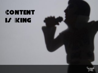 Content
is King
 