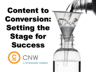 Content to
Conversion:
Setting the
Stage for
Success
 
