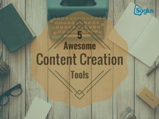 5 Awesome Content Creation Tools