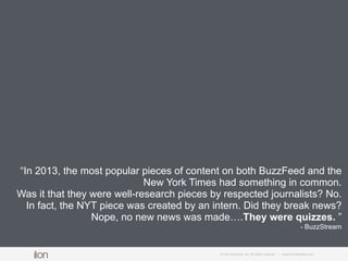 “In 2013, the most popular pieces of content on both BuzzFeed and the
New York Times had something in common.
Was it that ...