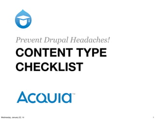 Prevent Drupal Headaches!

CONTENT TYPE
CHECKLIST

Wednesday, January 22, 14

1

 