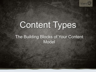 Content Types The Building Blocks of Your Content Model 