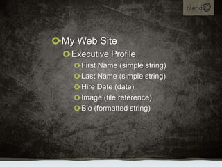 My Web Site<br />Executive Profile<br />First Name (simple string)<br />Last Name (simple string)<br />Hire Date (date)<br...
