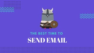 SEND EMAIL
THE BEST TIME TO
 