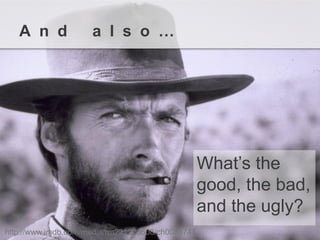 What’s the good, the bad, and the ugly? 
Andalso… 
http://www.imdb.com/media/rm221220608/ch0038741  