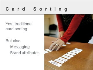 CardSorting 
Yes, traditional card sorting. 
But also  