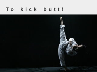 Tokickbutt!  