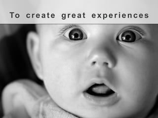 Tocreategreatexperiences  