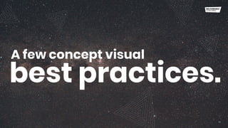 A few concept visual
11
best practices.
 
