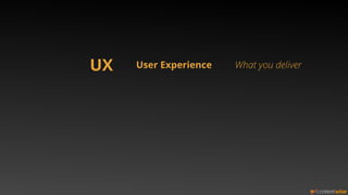 UX User Experience What you deliver 
Content types ✓ Movies 
Aggregates ✓ Collections 
✓ Series 
✓ Episodes 
✓ Extras 
✓ M...