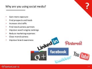 | 4
Why are you using social media?
• Gain more exposure
• Find prospects and leads
• Increase site traffic
• Find new bus...