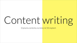 Content writingO pisaniu contentu na mniej niż 50 slajdach
 